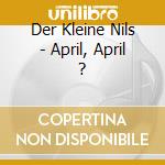 Der Kleine Nils - April, April ? cd