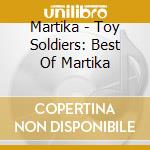 Martika - Toy Soldiers: Best Of Martika cd musicale di Martika