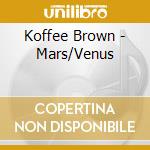 Koffee Brown - Mars/Venus cd musicale di Koffee Brown