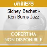 Sidney Bechet - Ken Burns Jazz cd musicale di Sidney Bechet