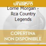 Lorrie Morgan - Rca Country Legends cd musicale di Lorrie Morgan