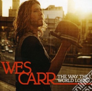 Wes Carr - The Way The World Looks cd musicale di Wes Carr