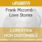 Frank Mccomb - Love Stories cd musicale di Frank Mccomb