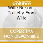 Willie Nelson - To Lefty From Willie cd