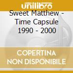Sweet Matthew - Time Capsule 1990 - 2000 cd musicale di Sweet Matthew