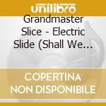 Grandmaster Slice - Electric Slide (Shall We Dance cd