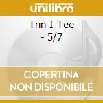 Trin I Tee - 5/7 cd