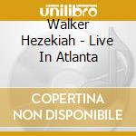 Walker Hezekiah - Live In Atlanta