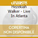 Hezekiah Walker - Live In Atlanta cd musicale di Hezekiah Walker