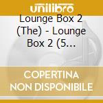 Lounge Box 2 (The) - Lounge Box 2 (5 Cd) cd musicale di Artisti Vari
