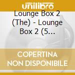 Lounge Box 2 (The) - Lounge Box 2 (5 Cd) cd