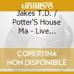 Jakes T.D. / Potter'S House Ma - Live From The Potter'S House cd
