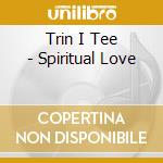 Trin I Tee - Spiritual Love cd