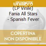 (LP Vinile) Fania All Stars - Spanish Fever lp vinile di Fania All Stars