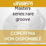 Masters series:rare groove cd musicale di Artisti Vari