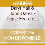Daryl Hall & John Oates - Triple Feature (Softpack) cd musicale di Hall & Oates