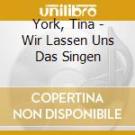 York, Tina - Wir Lassen Uns Das Singen cd musicale di York, Tina