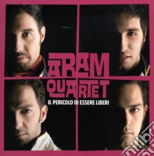 Aram Quartet - Il Pericolo Di Essere Liberi cd musicale di Quartet Aeam