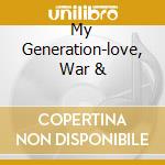 My Generation-love, War & cd musicale di Sbc