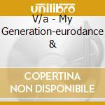V/a - My Generation-eurodance & cd musicale di V/a