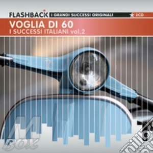 Voglia Di Sessanta - I Successi Italiani cd musicale di ARTISTI VARI