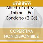 Alberto Cortez - Intimo - En Concierto (2 Cd) cd