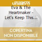 Eva & The Heartmaker - Let's Keep This Up..