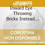 Inward Eye - Throwing Bricks Instead Of Kisses cd
