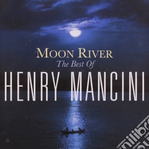 Henry Mancini - Moon River - The Best Of cd musicale di Henry Mancini
