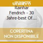 Rainhar Fendrich - 30 Jahre-best Of Live (2 Cd) cd musicale di Fendrich, Rainhard
