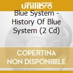 Blue System - History Of Blue System (2 Cd) cd