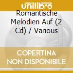 Romantische Melodien Auf (2 Cd) / Various cd musicale di V/a