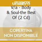V/a - Body & Soul-the Best Of (2 Cd) cd musicale di V/a