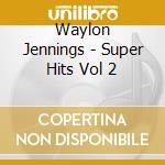 Waylon Jennings - Super Hits Vol 2 cd musicale di Waylon Jennings