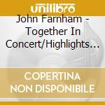 John Farnham - Together In Concert/Highlights (2 Cd) cd musicale di John Farnham