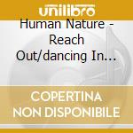 Human Nature - Reach Out/dancing In The Streets (2 Cd) cd musicale di Human Nature