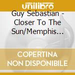 Guy Sebastian - Closer To The Sun/Memphis Album cd