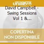 David Campbell - Swing Sessions Vol 1 & 2 (The) cd musicale