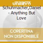 Schuhmacher,Daniel - Anything But Love cd musicale di Schuhmacher,Daniel