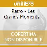 Retro - Les Grands Moments - cd