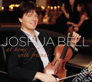 Joshua Bell - At Home With Friends cd musicale di Bell Joshua