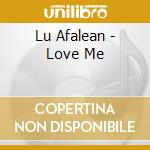 Lu Afalean - Love Me cd musicale di Lu Afalean