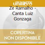 Ze Ramalho - Canta Luiz Gonzaga cd musicale di Ze Ramalho