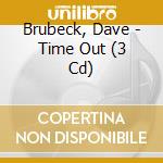 Brubeck, Dave - Time Out (3 Cd) cd musicale di Brubeck, Dave