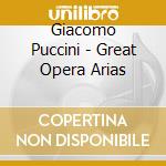 Giacomo Puccini - Great Opera Arias cd musicale di Giacomo Puccini