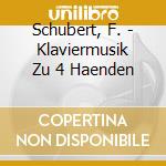 Schubert, F. - Klaviermusik Zu 4 Haenden cd