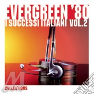 Evergreen 80: I Successi Italiani Vol.2 The Collections 2009 cd musicale di ARTISTI VARI