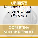 Karamelo Santo - El Baile Oficial (En Vivo) cd musicale di Karamelo Santo