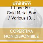 I Love 80's Gold Metal Box / Various (3 Cd) cd