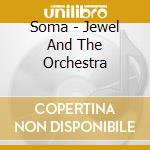 Soma - Jewel And The Orchestra cd